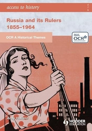 OCR a Historical Themes: Russia and its Rulers 1855-1964 by Andrew Holland 9780340983706 [USED COPY]