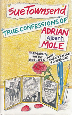 The True Confessions of Adrian Albert Mole, Margaret Hilda Roberts and Susan Lilian Townsend by Sue Townsend 9780413624505 [USED COPY]