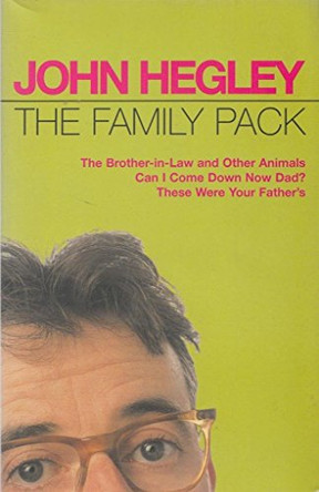 The Family Pack: "Brother-in-law and Other Animals", "Can I Come Down Now Dad?", "These Were Your Father's" by John Hegley 9780413717306 [USED COPY]