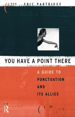 You Have a Point There: A Guide to Punctuation and Its Allies by Eric Partridge 9780415050753 [USED COPY]