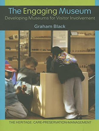 The Engaging Museum: Developing Museums for Visitor Involvement by Graham Black 9780415345576 [USED COPY]