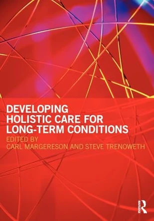 Developing Holistic Care for Long-term Conditions by Carl Margereson 9780415460811 [USED COPY]