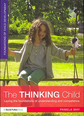 The Thinking Child: Laying the foundations of understanding and competence by Pamela May 9780415521918 [USED COPY]
