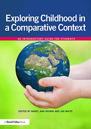 Exploring childhood in a comparative context: An introductory guide for students by Mabel-Ann Brown 9780415696524 [USED COPY]