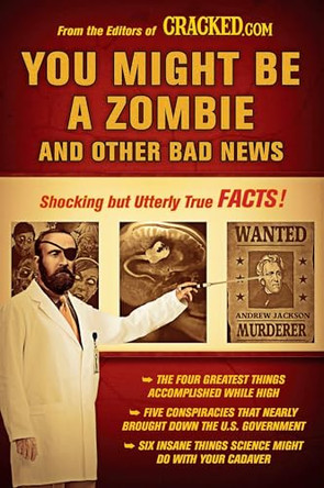 You Might Be a Zombie and Other Bad News: Shocking But Utterly True Facts by Cracked Com 9780452296398 [USED COPY]