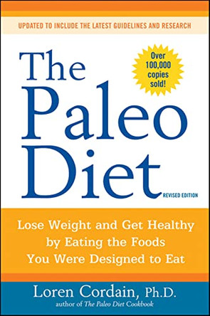 Paleo Diet: Lose Weight and Get Healthy by Eating the Foods You Were Designed to Eat ( Revised) by Loren Cordain 9780470913024 [USED COPY]