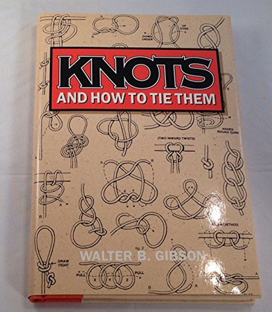 Knots and How to Tie Them by Walter B. Gibson 9780517093696 [USED COPY]