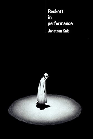 Beckett in Performance by Jonathan Kalb 9780521423793 [USED COPY]