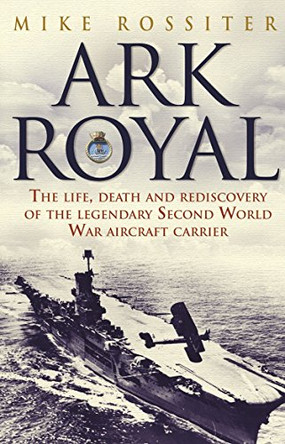 Ark Royal: Sailing Into Glory by Mike Rossiter 9780552153690 [USED COPY]