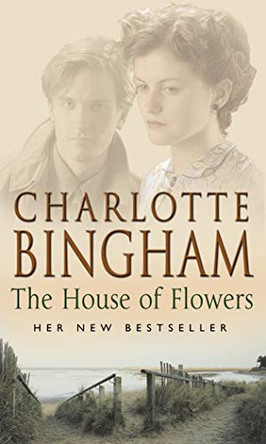 The House Of Flowers: (The Eden series:2): a thrilling novel of service, strength and suspicion in wartime Britain from bestselling author Charlotte Bingham by Charlotte Bingham 9780553814002 [USED COPY]