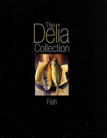 The Delia Collection: Fish by Delia Smith 9780563487333 [USED COPY]