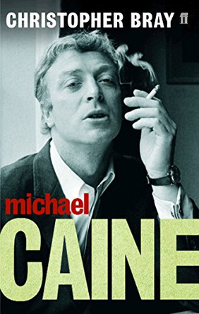 Michael Caine: A Class Act by Christopher Bray 9780571216833 [USED COPY]
