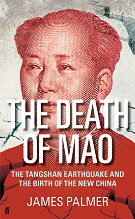 The Death of Mao: The Tangshan Earthquake and the Birth of the New China by James Palmer 9780571243990 [USED COPY]