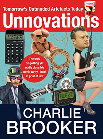 Unnovations: Tomorrow's Outmoded Artefacts Today by Charlie Brooker 9780571275243 [USED COPY]