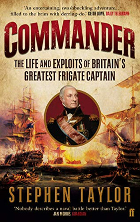 Commander: The Life and Exploits of Britain's Greatest Frigate Captain by Stephen Taylor 9780571277117 [USED COPY]