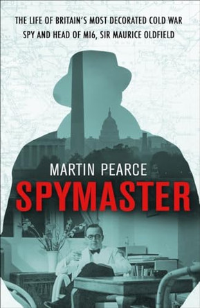 Spymaster: The Life of Britain's Most Decorated Cold War Spy and Head of MI6, Sir Maurice Oldfield by Martin Pearce 9780593075203 [USED COPY]