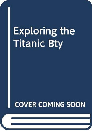 Exploring the Titanic Bty by  9780600567035 [USED COPY]