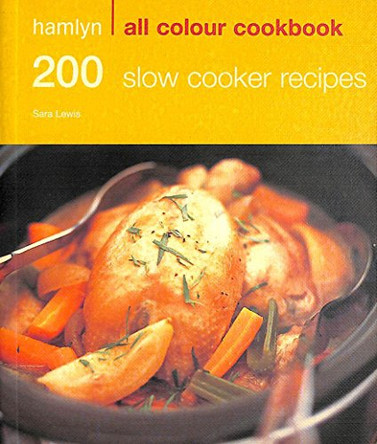 200 Slow Cooker Recipes: Hamlyn All Colour Cookbook by Sara Lewis 9780600620693 [USED COPY]