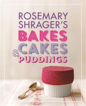 Rosemary Shrager's Bakes, Cakes & Puddings by Rosemary Shrager 9780600624110 [USED COPY]