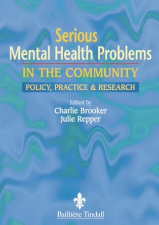 Serious Mental Health Problems in the Community: Policy, Practice & Research by Charles Brooker 9780702021275 [USED COPY]