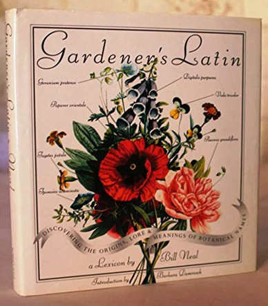 Gardener's Latin: Discovering the Origins, Lore and Meanings of Botanical Names by Bill Neal 9780709051060 [USED COPY]