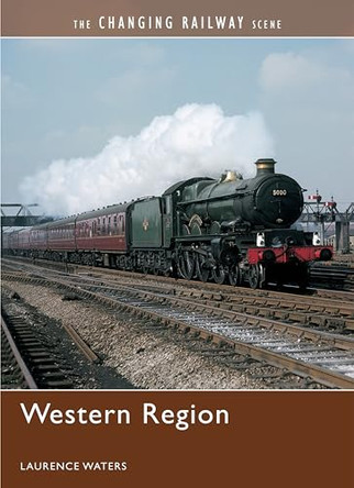 The Changing Railway Scene: Western Region by Laurence Waters 9780711032750 [USED COPY]