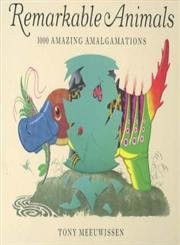 Remarkable Animals: 1000 Amazing Amalgamations by Tony Meeuwissen 9780711218901 [USED COPY]