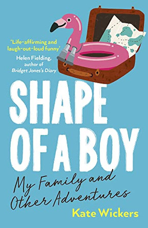 Shape of a Boy: Family life lessons in far flung places by Kate Wickers 9780711267183 [USED COPY]