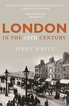 London In The Nineteenth Century: 'A Human Awful Wonder of God' by Jerry White 9780712600309 [USED COPY]