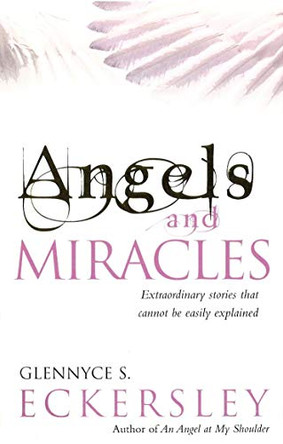 Angels And Miracles: Modern day miracles and extraordinary coincidences by Glennyce S. Eckersley 9780712612036 [USED COPY]