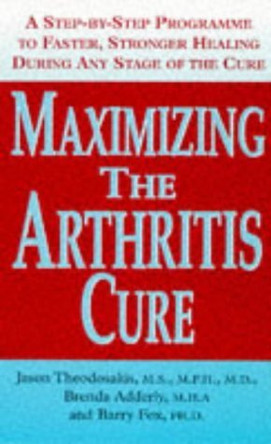 Maximizing the Arthritis Cure: A Step-by-step Program to Faster, Stronger Healing During Any Stage of the Cure by Jason Theodosakis 9780712679374 [USED COPY]