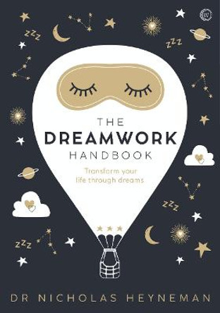 The Dreamwork Handbook: Transform your life through dreams by Nicholas Heyneman