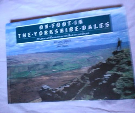 On Foot in the Yorkshire Dales: 35 Circular Walks from the Nidd to the Swale by Roland Smith 9780715303665 [USED COPY]