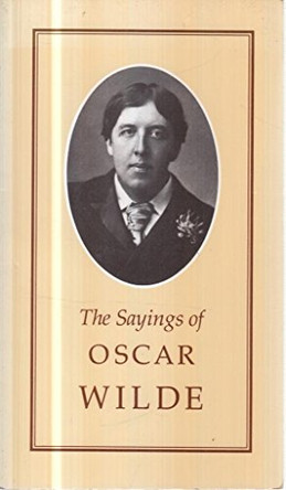 The Sayings of Oscar Wilde by Oscar Wilde 9780715623053 [USED COPY]