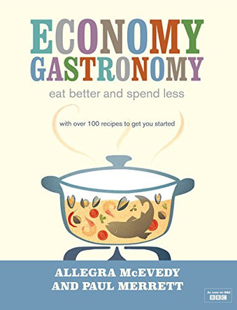 Economy Gastronomy: Eat well for less by Allegra McEvedy 9780718155728 [USED COPY]