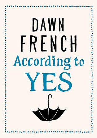 According to Yes by Dawn French 9780718159177 [USED COPY]