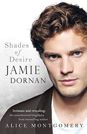 Jamie Dornan: Shades of Desire by Alice Montgomery 9780718180126 [USED COPY]