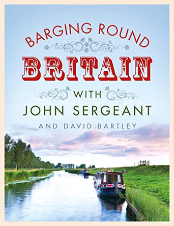 Barging Round Britain: Exploring the History of Our Nation's Canals and Waterways by David Bartley 9780718180638 [USED COPY]