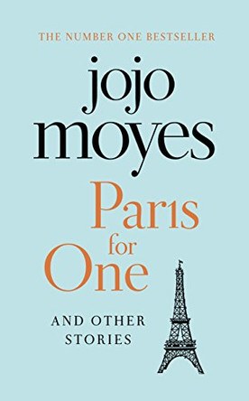Paris for One and Other Stories: Discover the author of Me Before You, the love story that captured a million hearts by Jojo Moyes 9780718185367 [USED COPY]