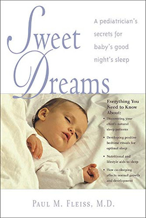 Sweet Dreams: A Pediatrician's Secrets for Baby's Good Night's Sleep by Paul M. Fleiss 9780737304947 [USED COPY]