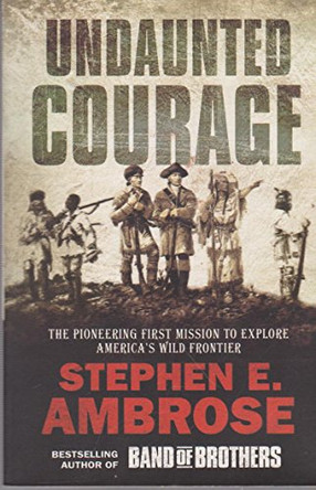 Undaunted Courage: The Pioneering First Mission to Explore America's Wild Frontier by Stephen E. Ambrose 9780743477888 [USED COPY]