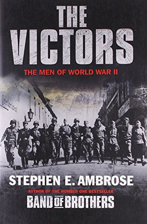 The Victors: The Men of  WWII by Stephen E. Ambrose 9780743492423 [USED COPY]