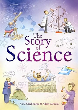 The Story of Science by Anna Claybourne 9780746090114 [USED COPY]
