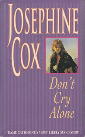 Don't Cry Alone by Josephine Cox 9780747239451 [USED COPY]