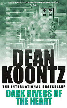 Dark Rivers of the Heart: A story of unrelenting suspense that delivers a high-charged kick by Dean Koontz 9780747244493 [USED COPY]