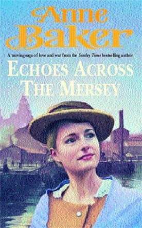 Echoes Across the Mersey: A poignant saga of love in a desperate time by Anne Baker 9780747264378 [USED COPY]