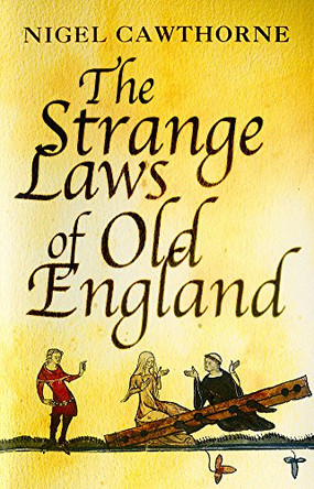 The Strange Laws Of Old England by Nigel Cawthorne 9780749950361 [USED COPY]