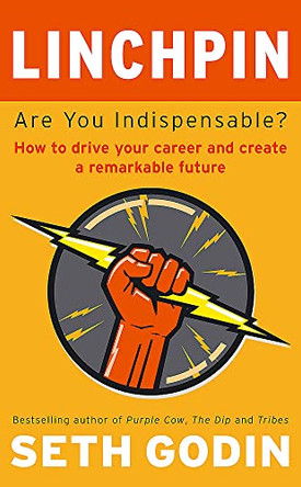 Linchpin: Are You Indispensable? How to drive your career and create a remarkable future by Seth Godin 9780749953355 [USED COPY]