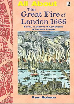 All About: The Great Fire Of London 1666 by Pam Robson 9780750019354 [USED COPY]
