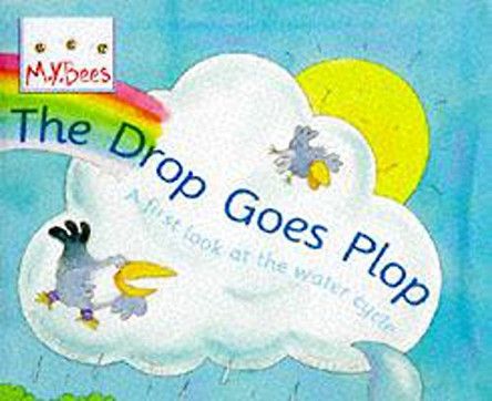 Little Bees: The Drop Goes Plop: A first look at the water cycle by Sam Godwin 9780750024952 [USED COPY]